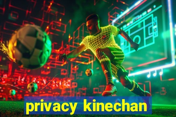 privacy kinechan